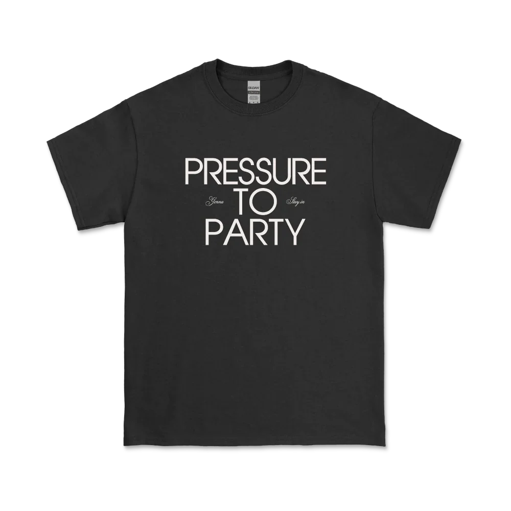 Pressure To Party T-Shirt